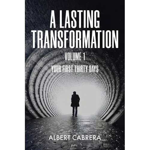 A Lasting Transformation: Your First Thirty Days: Volume 1