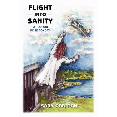 Flight Into Sanity: A Memoir of Recovery