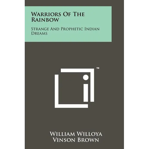Warriors Of The Rainbow: Strange And Prophetic Indian Dreams