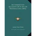 An Unwritten Account Of A Spy Of Washington (1892)