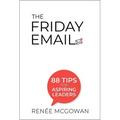 Friday Email, The: 88 Tips for Aspiring Leaders