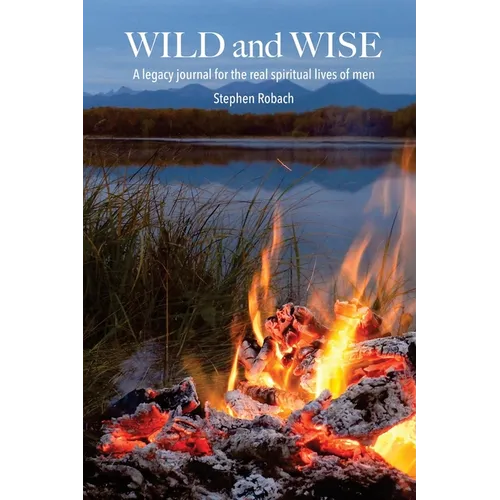 Wild and Wise - A legacy journal for the real spiritual lives of men