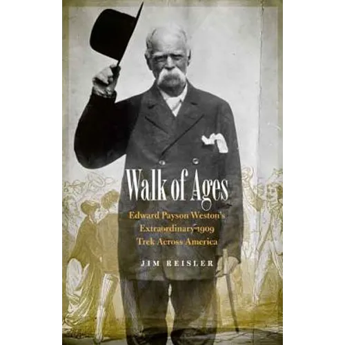 Walk of Ages: Edward Payson Weston's Extraordinary 1909 Trek Across America