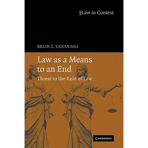 Law as a Means to an End: Threat to the Rule of Law
