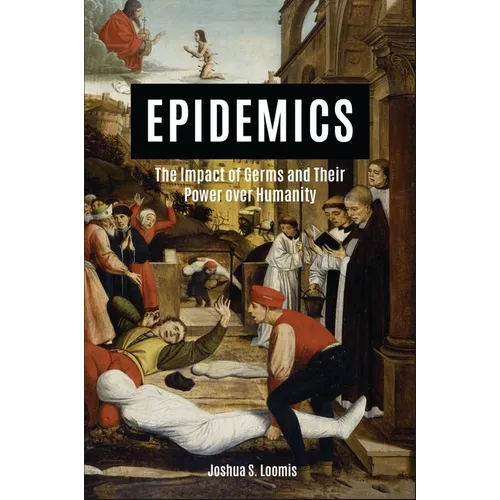 Epidemics: The Impact of Germs and Their Power Over Humanity