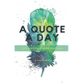 A Quote A Day: 365 days of inspiration
