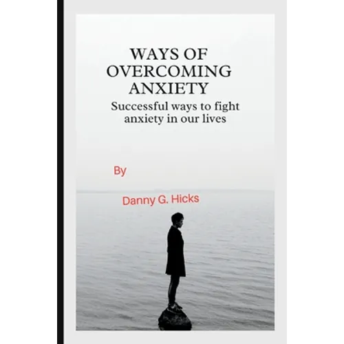 Ways of Overcoming Anxiety: Successful Ways to Fight Anxiety in Our Lives