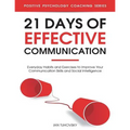 21 Days of Effective Communication: Everyday Habits and Exercises to Improve Your Communication Skills and Social Intelligence