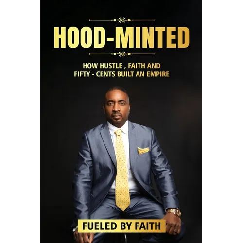 Hood-Minted: How Hustle, Faith and Fifty-Cents Built an Empire
