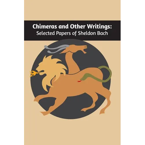 Chimeras and other writings: Selected Papers of Sheldon Bach