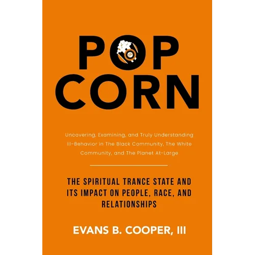 Popcorn: The Spiritual Trance State and Its Impact on People, Race, and Relationships