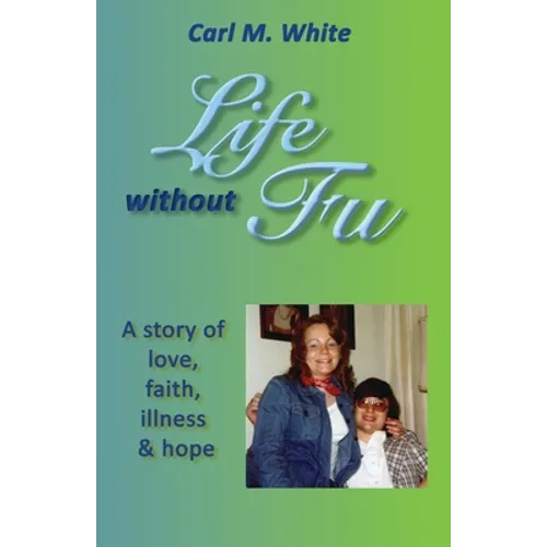 Life Without Fu: A Story of Love, Faith, Illness & Hope