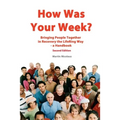 How Was Your Week: Bring People Together in Recovery the LifeRing Way - A Handbook