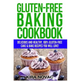 Gluten-Free Baking Cookbook: Delicious and Healthy, 100% Gluten-Free Cake & Bake Recipes You Will Love