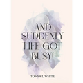 And Suddenly Life Got Busy!