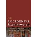 The Accidental Slaveowner: Revisiting a Myth of Race and Finding an American Family