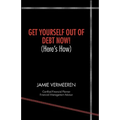 Get Yourself Out of Debt Now! (Here's How)