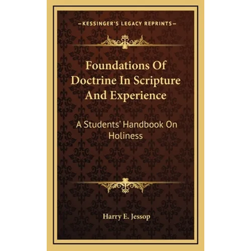 Foundations Of Doctrine In Scripture And Experience: A Students' Handbook On Holiness