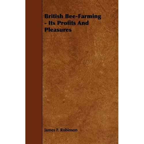 British Bee-Farming - Its Profits and Pleasures
