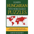 Learn Hungarian with Word Search Puzzles: Learn Hungarian Language Vocabulary with Challenging Word Find Puzzles for All Ages