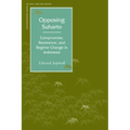 Opposing Suharto: Compromise, Resistance, and Regime Change in Indonesia