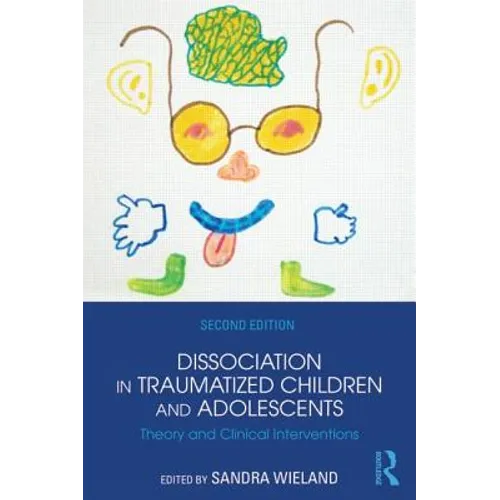 Dissociation in Traumatized Children and Adolescents: Theory and Clinical Interventions