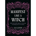 Manifest Like a Witch: Spells and Candle Magic for Attracting Everything You've Ever Wanted