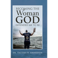 Becoming the Woman God Intended Me to Be