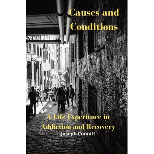 Causes and Conditions: A Life Experience in Addiction and Recovery