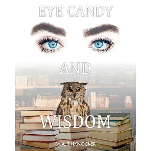 Eye Candy and Wisdom