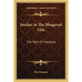Studies In The Bhagavad Gita: The Path Of Initiation