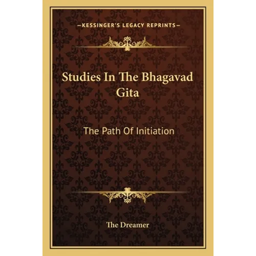 Studies In The Bhagavad Gita: The Path Of Initiation