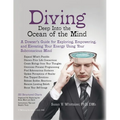Diving Deep into the Ocean of the Mind: A Dowser's Guide for Exploring, Empowering and Elevating Your Energy Using Your Subconscious Mind