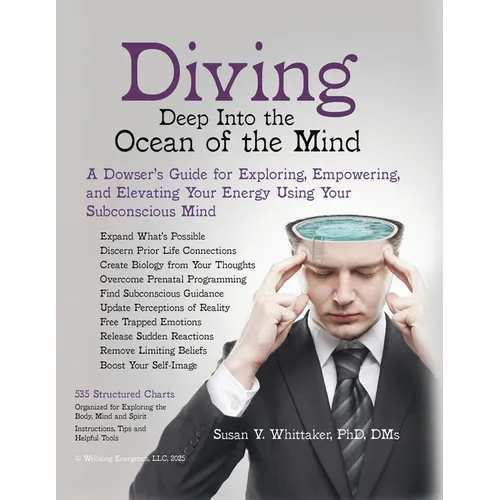 Diving Deep into the Ocean of the Mind: A Dowser's Guide for Exploring, Empowering and Elevating Your Energy Using Your Subconscious Mind