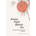 Always Right Behind You: Parables & Poems of Love & Completion