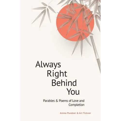 Always Right Behind You: Parables & Poems of Love & Completion