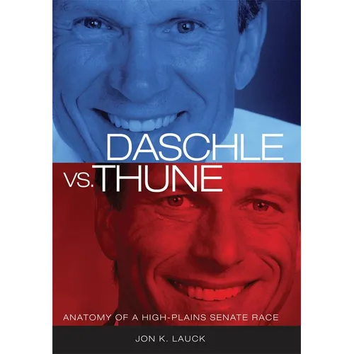 Daschle vs. Thune: Anatomy of a High-Plains Senate Race