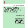 An Account of the British Settlement at Aden, in Arabia.