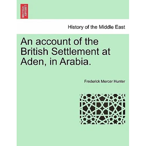 An Account of the British Settlement at Aden, in Arabia.