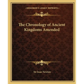 The Chronology of Ancient Kingdoms Amended