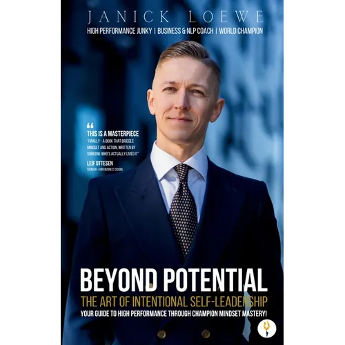 BEYOND POTENTIAL, The Art Of Intentional Self-Leadership, Your guide to high performance through champion mindset mastery
