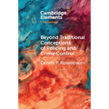 Beyond Traditional Conceptions of Policing and Crime Control: New Metrics to Evaluate Police Performance and Improve Police Legitimacy