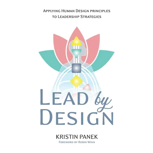 Lead by Design: Applying Human Design Principles to Leadership Strategies