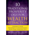 10 Traditional Prosperity Oils for Wealth Attraction Enhance Your Prosperity Consciousness with Pure Essential Oils