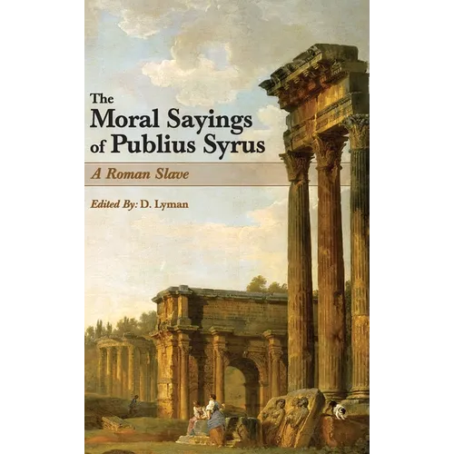 The Moral Sayings of Publius Syrus: A Roman Slave