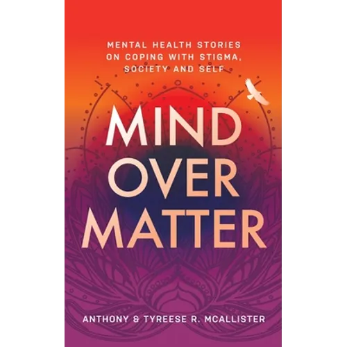 Mind Over Matter: Mental Health Stories on Coping with Stigma, Society and Self