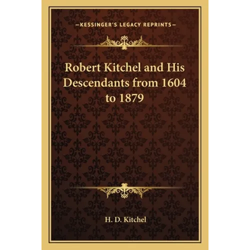 Robert Kitchel and His Descendants from 1604 to 1879