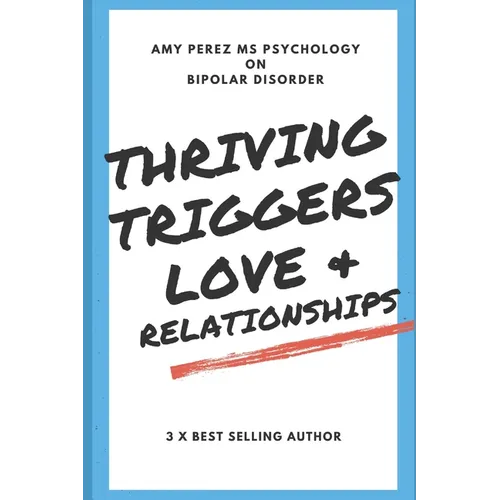 Bipolar Disorder: Thriving, Triggers, Love & Relationships