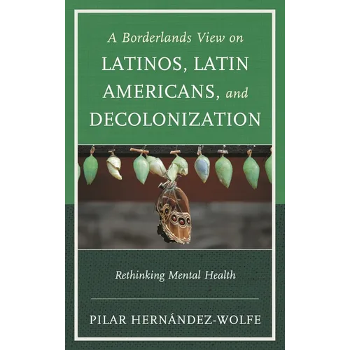 A Borderlands View on Latinos, Latin Americans, and Decolonization: Rethinking Mental Health