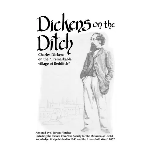 Dickens on the Ditch: Charles Dickens on the ..remarkable village of Redditch